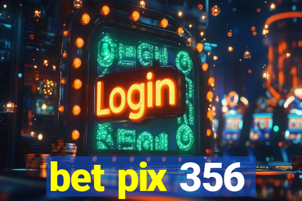 bet pix 356