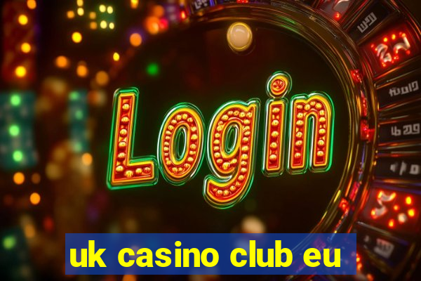 uk casino club eu