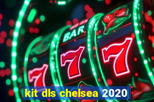 kit dls chelsea 2020