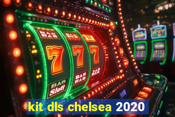 kit dls chelsea 2020