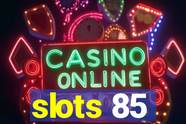 slots 85