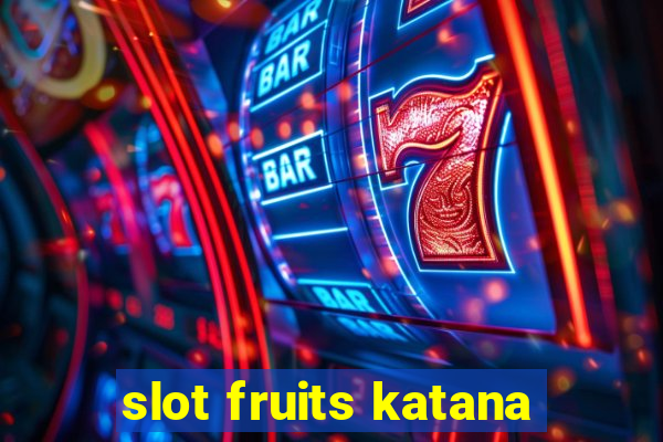 slot fruits katana