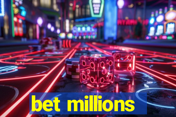 bet millions