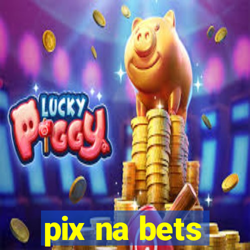 pix na bets