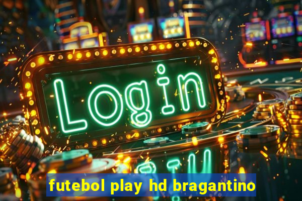 futebol play hd bragantino