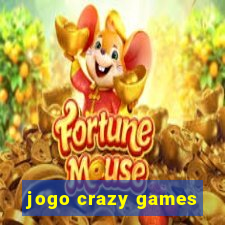 jogo crazy games