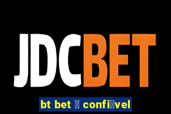 bt bet 茅 confi谩vel