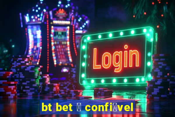 bt bet 茅 confi谩vel