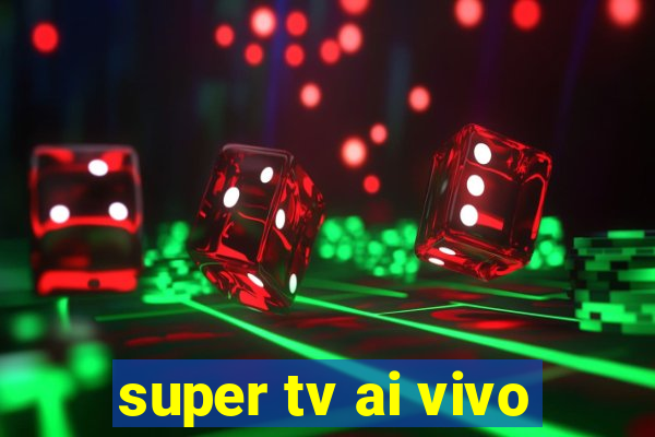 super tv ai vivo