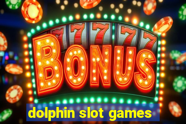 dolphin slot games