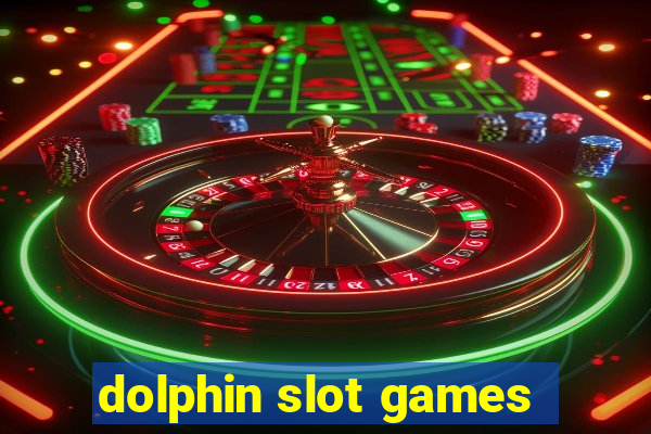 dolphin slot games