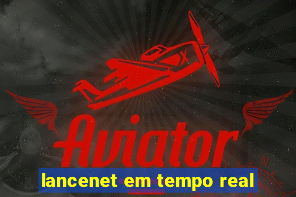 lancenet em tempo real