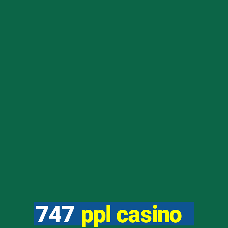 747 ppl casino