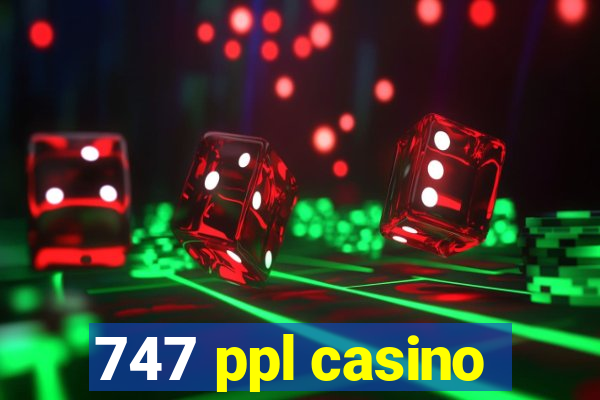 747 ppl casino