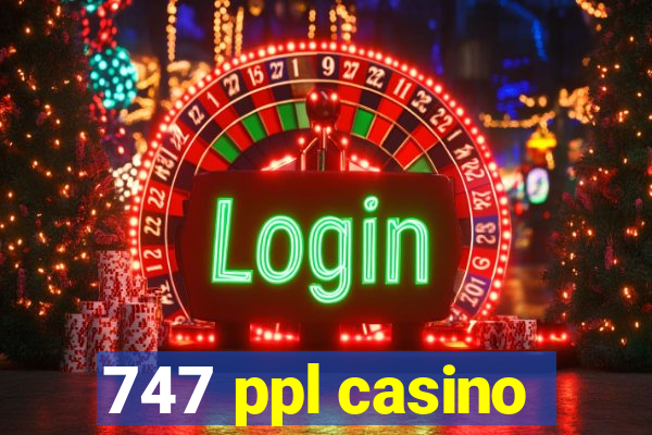 747 ppl casino