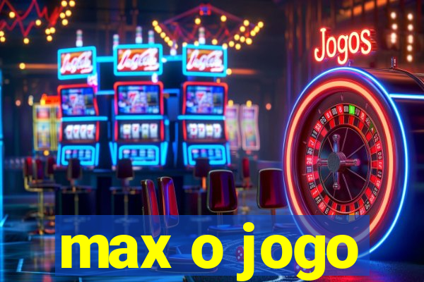 max o jogo