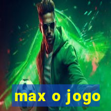 max o jogo