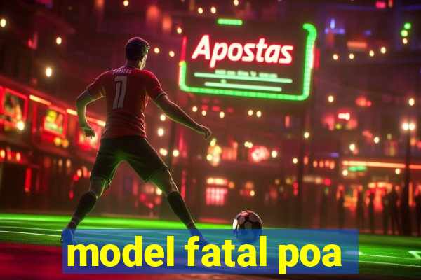 model fatal poa