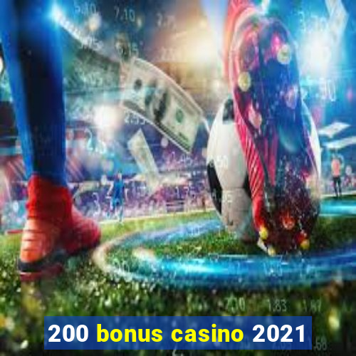 200 bonus casino 2021