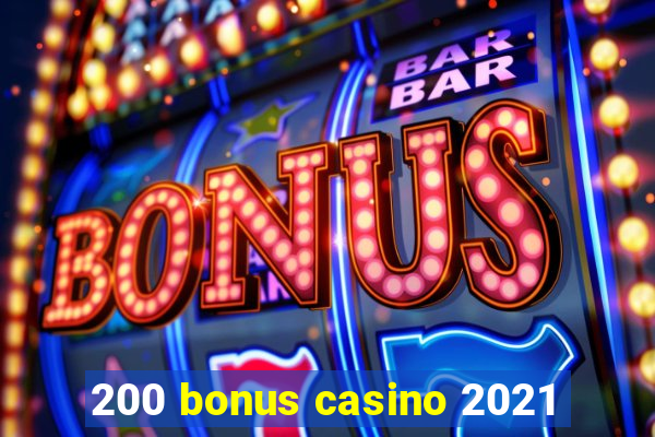 200 bonus casino 2021