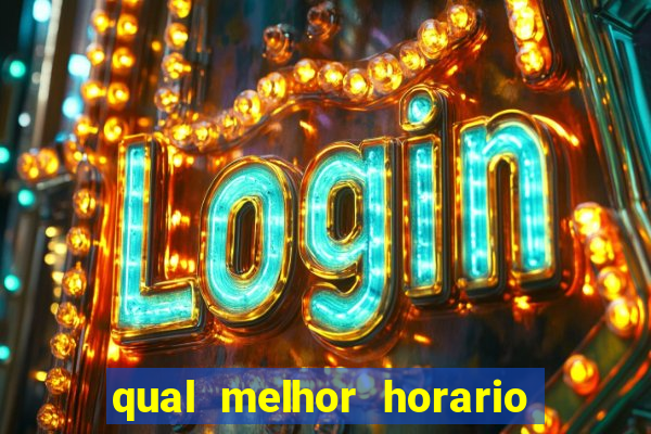 qual melhor horario pra jogar fortune tiger