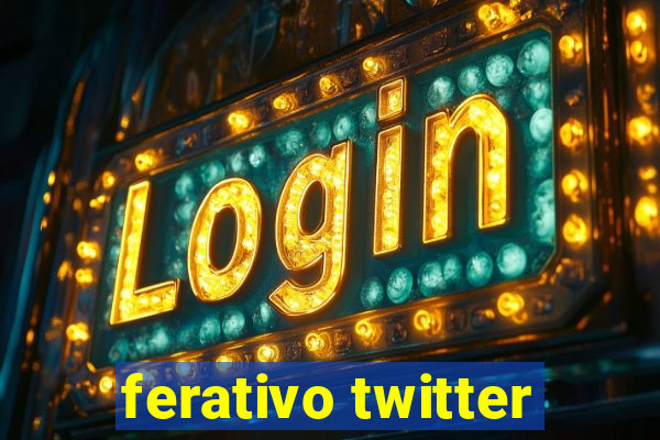 ferativo twitter