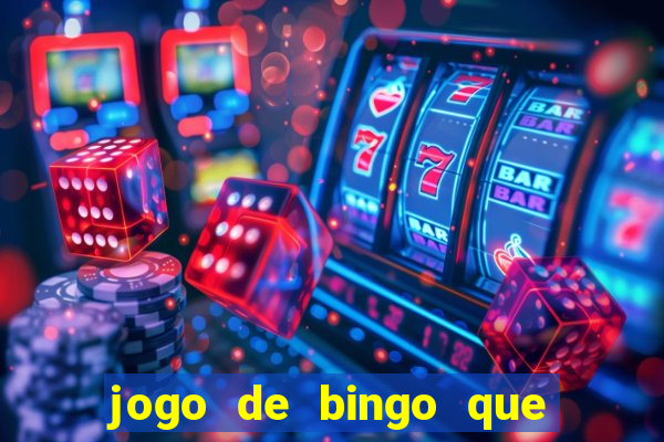 jogo de bingo que ganha dinheiro de verdade