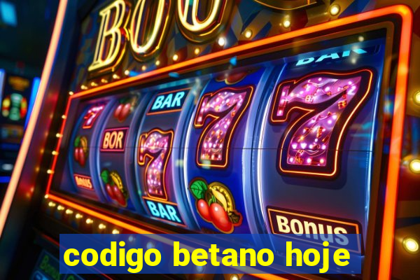 codigo betano hoje