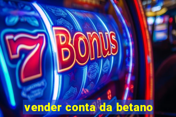 vender conta da betano