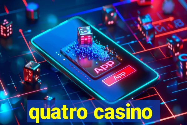 quatro casino