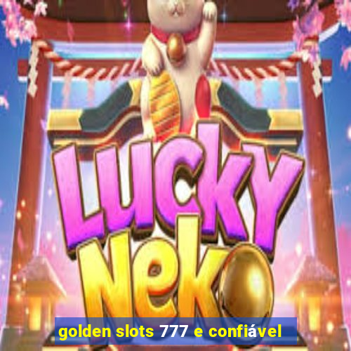 golden slots 777 e confiável