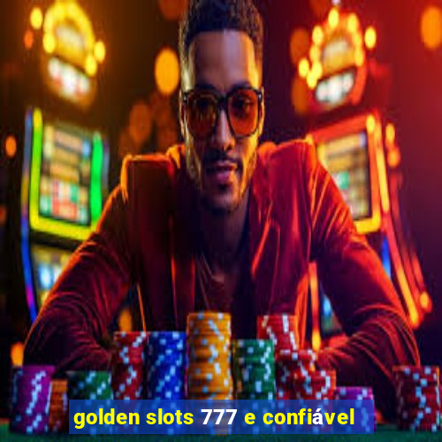 golden slots 777 e confiável