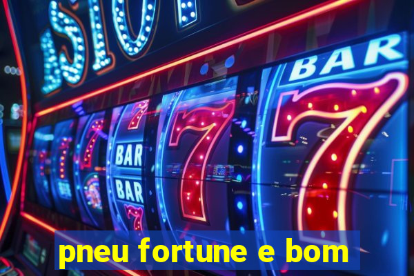 pneu fortune e bom