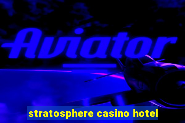 stratosphere casino hotel