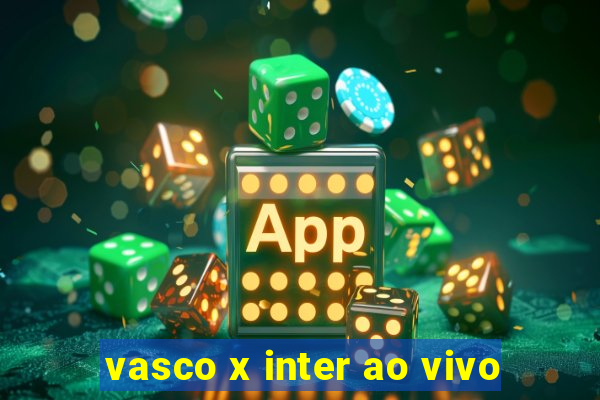 vasco x inter ao vivo