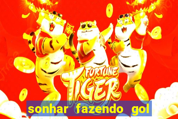 sonhar fazendo gol no futebol