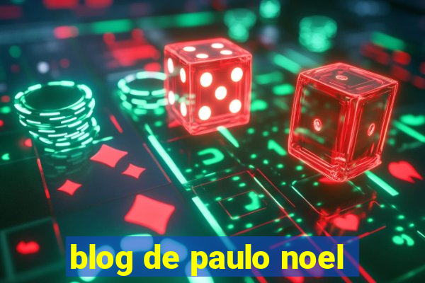 blog de paulo noel