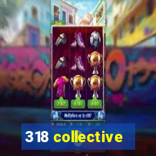 318 collective