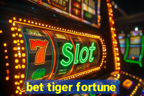 bet tiger fortune