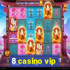 8 casino vip