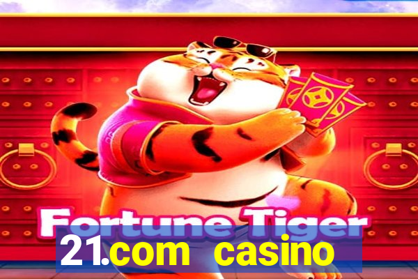 21.com casino casino online