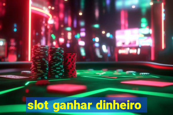 slot ganhar dinheiro