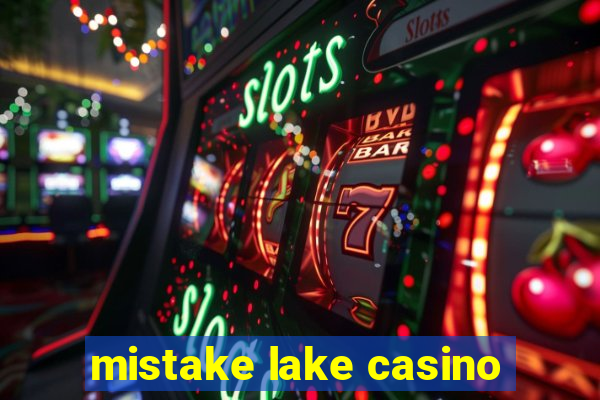 mistake lake casino