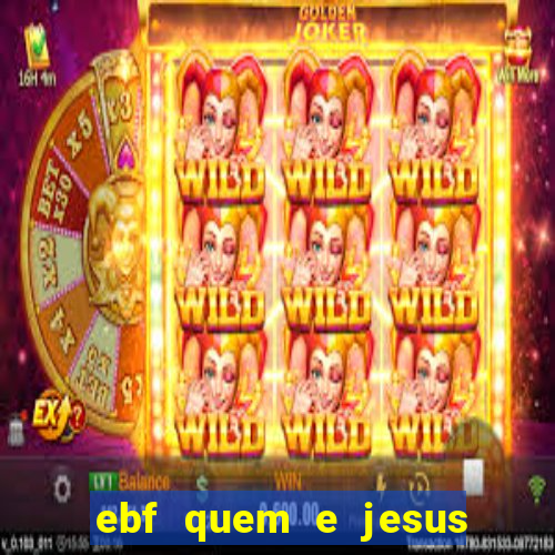 ebf quem e jesus ebf jesus meu super heroi