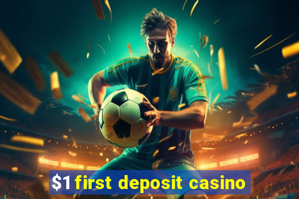 $1 first deposit casino