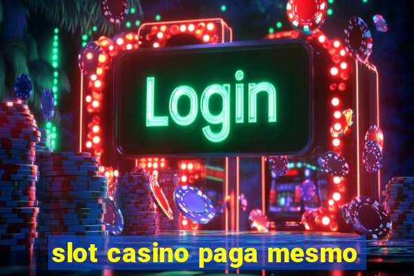 slot casino paga mesmo