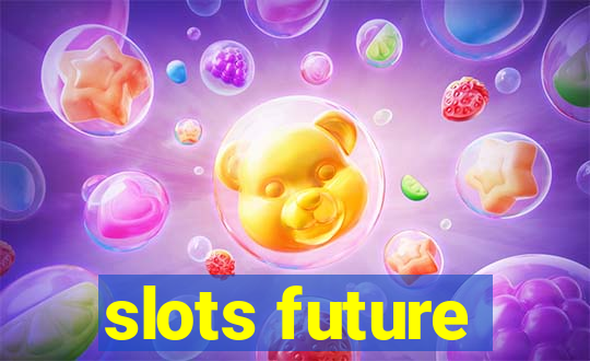 slots future