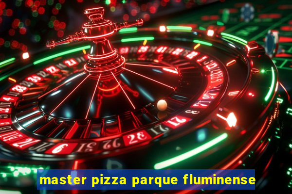 master pizza parque fluminense