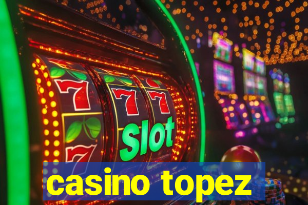 casino topez