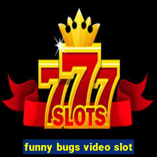 funny bugs video slot